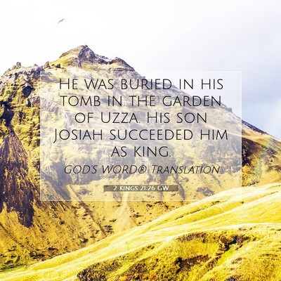 Picture 07 - 2 Kings 21:26 GW - He was buried in his tomb in the garden of Uzza. - Bible Verse Picture