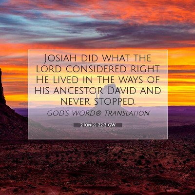 Picture 07 - 2 Kings 22:2 GW - Josiah did what the Lord considered right. He - Bible Verse Picture