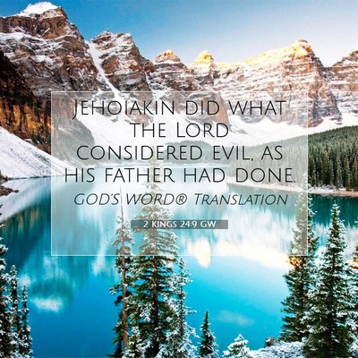 Picture 07 - 2 Kings 24:9 GW - Jehoiakin did what the Lord considered evil, as - Bible Verse Picture
