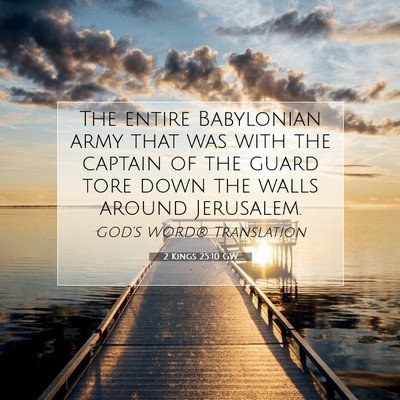 Picture 07 - 2 Kings 25:10 GW - The entire Babylonian army that was with the - Bible Verse Picture