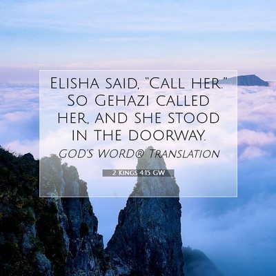 Picture 07 - 2 Kings 4:15 GW - Elisha said, “Call her.” So Gehazi called - Bible Verse Picture