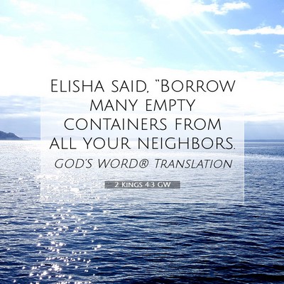 Picture 07 - 2 Kings 4:3 GW - Elisha said, “Borrow many empty containers from - Bible Verse Picture