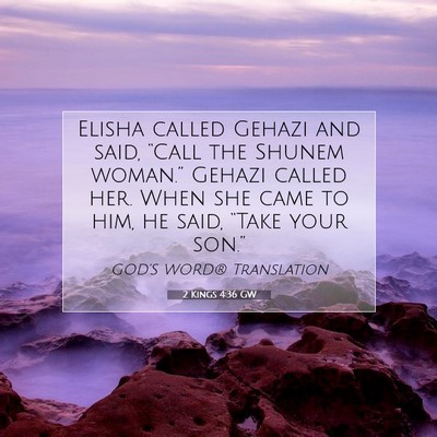 Picture 07 - 2 Kings 4:36 GW - Elisha called Gehazi and said, “Call the Shunem - Bible Verse Picture