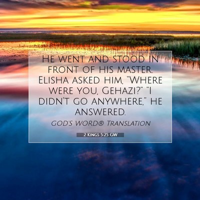 Picture 07 - 2 Kings 5:25 GW - He went and stood in front of his master. Elisha - Bible Verse Picture