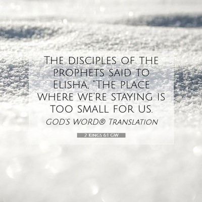 Picture 07 - 2 Kings 6:1 GW - The disciples of the prophets said to Elisha, - Bible Verse Picture