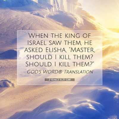 Picture 07 - 2 Kings 6:21 GW - When the king of Israel saw them, he asked - Bible Verse Picture