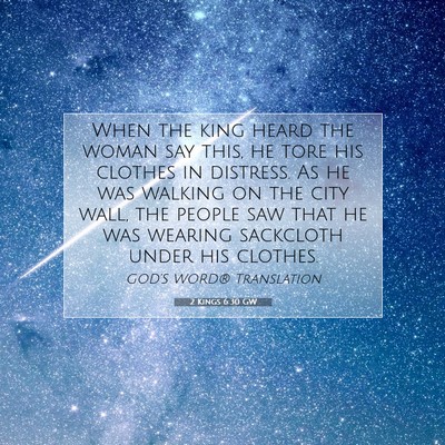 Picture 07 - 2 Kings 6:30 GW - When the king heard the woman say this, he tore - Bible Verse Picture