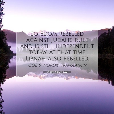 Picture 07 - 2 Kings 8:22 GW - So Edom rebelled against Judah’s rule and is - Bible Verse Picture