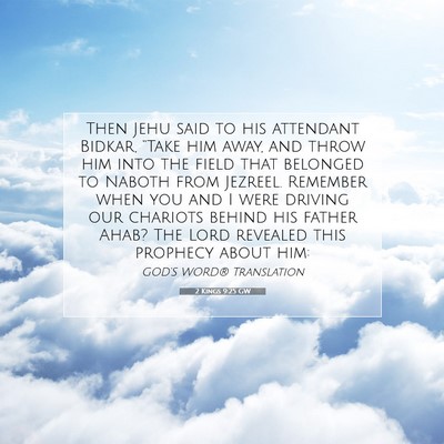 Picture 07 - 2 Kings 9:25 GW - Then Jehu said to his attendant Bidkar, “Take - Bible Verse Picture