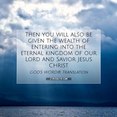 Picture 07 - 2 Peter 1:11 GW - Then you will also be given the wealth of - Bible Verse Picture