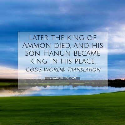 Picture 07 - 2 Samuel 10:1 GW - Later the king of Ammon died, and his son Hanun - Bible Verse Picture
