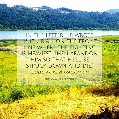 Picture 07 - 2 Samuel 11:15 GW - In the letter he wrote, “Put Uriah on the front - Bible Verse Picture