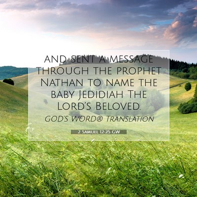 Picture 07 - 2 Samuel 12:25 GW - and sent a message through the prophet Nathan to - Bible Verse Picture