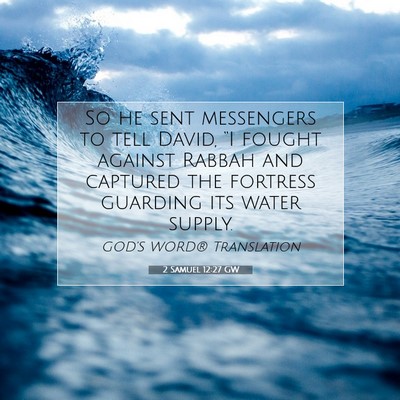 Picture 07 - 2 Samuel 12:27 GW - So he sent messengers to tell David, “I fought - Bible Verse Picture