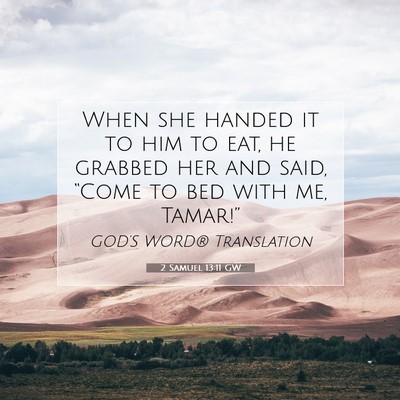 Picture 07 - 2 Samuel 13:11 GW - When she handed it to him to eat, he grabbed her - Bible Verse Picture