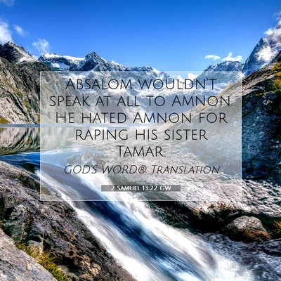 Picture 07 - 2 Samuel 13:22 GW - Absalom wouldn’t speak at all to Amnon. He - Bible Verse Picture