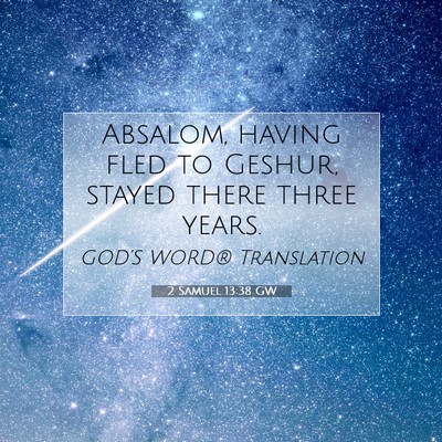 Picture 07 - 2 Samuel 13:38 GW - Absalom, having fled to Geshur, stayed there - Bible Verse Picture