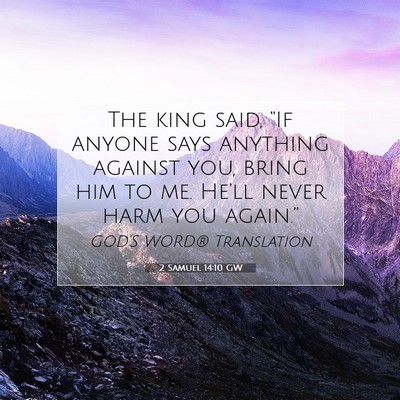 Picture 07 - 2 Samuel 14:10 GW - The king said, “If anyone says anything against - Bible Verse Picture