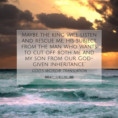Picture 07 - 2 Samuel 14:16 GW - Maybe the king will listen and rescue me, his - Bible Verse Picture