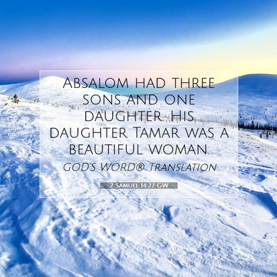 Picture 07 - 2 Samuel 14:27 GW - Absalom had three sons and one daughter. His - Bible Verse Picture