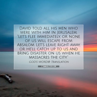 Picture 07 - 2 Samuel 15:14 GW - David told all his men who were with him in - Bible Verse Picture