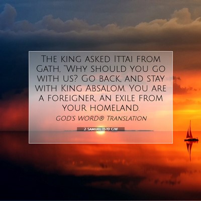 Picture 07 - 2 Samuel 15:19 GW - The king asked Ittai from Gath, “Why should you - Bible Verse Picture
