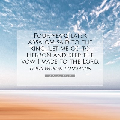 Picture 07 - 2 Samuel 15:7 GW - Four years later Absalom said to the king, “Let - Bible Verse Picture