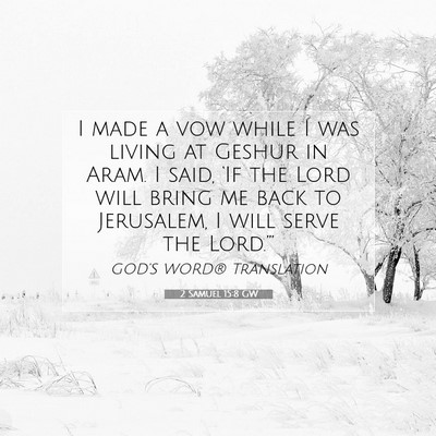 Picture 07 - 2 Samuel 15:8 GW - I made a vow while I was living at Geshur in - Bible Verse Picture