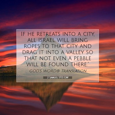 Picture 07 - 2 Samuel 17:13 GW - If he retreats into a city, all Israel will bring - Bible Verse Picture