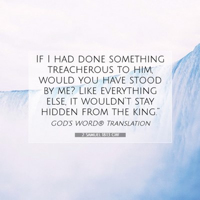 Picture 07 - 2 Samuel 18:13 GW - If I had done something treacherous to him, would - Bible Verse Picture