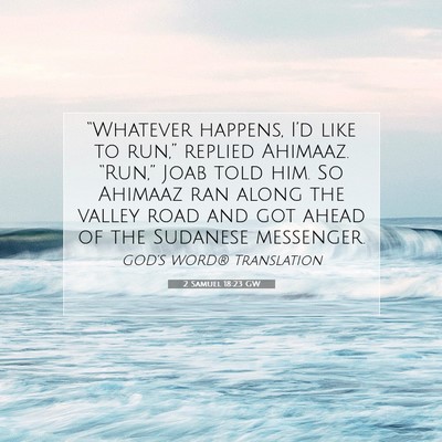 Picture 07 - 2 Samuel 18:23 GW - “Whatever happens, I’d like to run,” - Bible Verse Picture