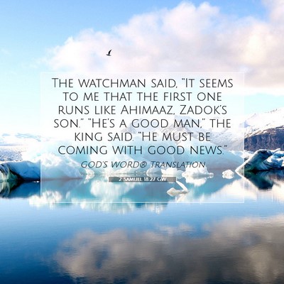 Picture 07 - 2 Samuel 18:27 GW - The watchman said, “It seems to me that the - Bible Verse Picture