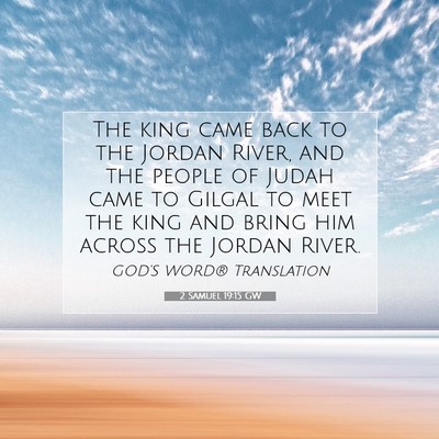 Picture 07 - 2 Samuel 19:15 GW - The king came back to the Jordan River, and the - Bible Verse Picture