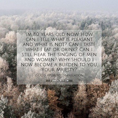 Picture 07 - 2 Samuel 19:35 GW - I’m 80 years old now. How can I tell what is - Bible Verse Picture
