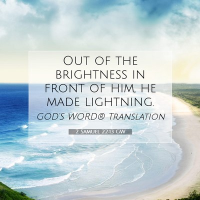 Picture 07 - 2 Samuel 22:13 GW - Out of the brightness in front of him, he made - Bible Verse Picture
