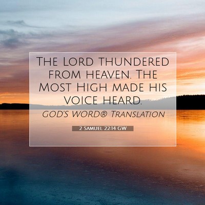 Picture 07 - 2 Samuel 22:14 GW - The Lord thundered from heaven. The Most High - Bible Verse Picture