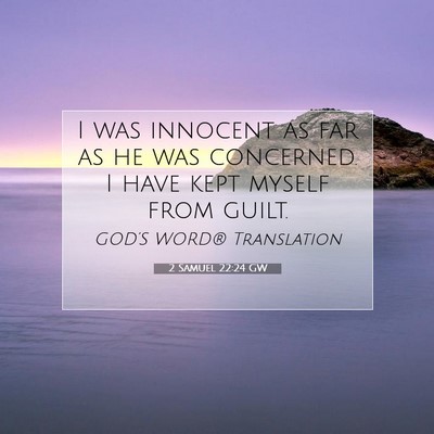 Picture 07 - 2 Samuel 22:24 GW - I was innocent as far as he was concerned. I have - Bible Verse Picture