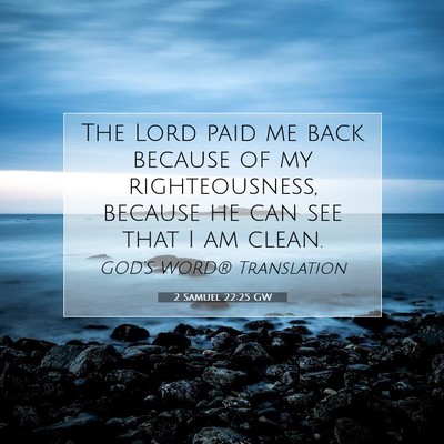 Picture 07 - 2 Samuel 22:25 GW - The Lord paid me back because of my - Bible Verse Picture