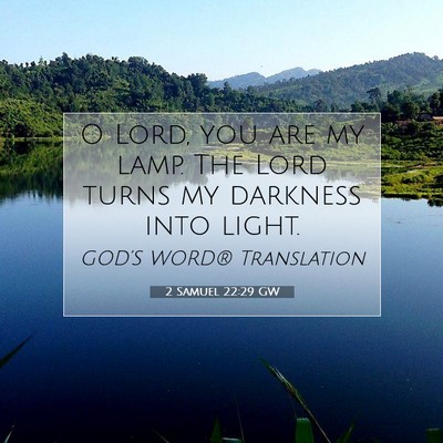 Picture 07 - 2 Samuel 22:29 GW - O Lord, you are my lamp. The Lord turns my - Bible Verse Picture