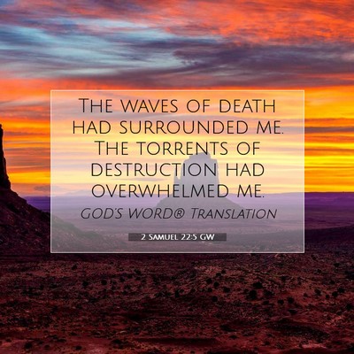 Picture 07 - 2 Samuel 22:5 GW - The waves of death had surrounded me. The - Bible Verse Picture