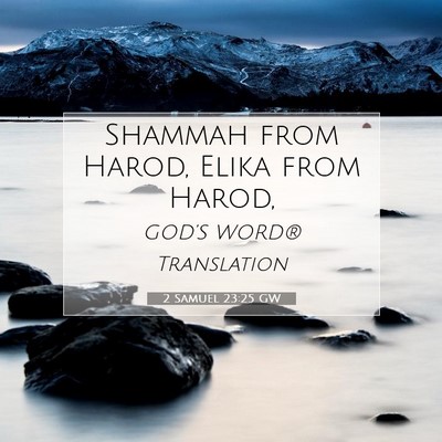 Picture 07 - 2 Samuel 23:25 GW - Shammah from Harod, Elika from - Bible Verse Picture