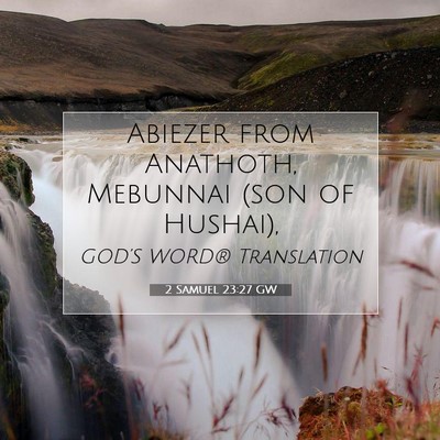 Picture 07 - 2 Samuel 23:27 GW - Abiezer from Anathoth, Mebunnai (son of - Bible Verse Picture
