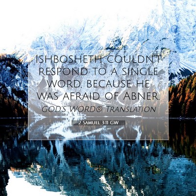 Picture 07 - 2 Samuel 3:11 GW - Ishbosheth couldn’t respond to a single word, - Bible Verse Picture