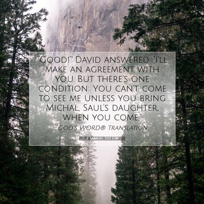 Picture 07 - 2 Samuel 3:13 GW - “Good!” David answered. “I’ll make an - Bible Verse Picture