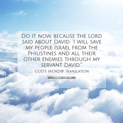 Picture 07 - 2 Samuel 3:18 GW - Do it now, because the Lord said about David: - Bible Verse Picture