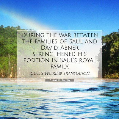 Picture 07 - 2 Samuel 3:6 GW - During the war between the families of Saul and - Bible Verse Picture