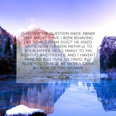 Picture 07 - 2 Samuel 3:8 GW - Ishbosheth’s question made Abner very angry. - Bible Verse Picture