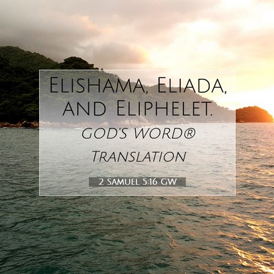 Picture 07 - 2 Samuel 5:16 GW - Elishama, Eliada, and - Bible Verse Picture
