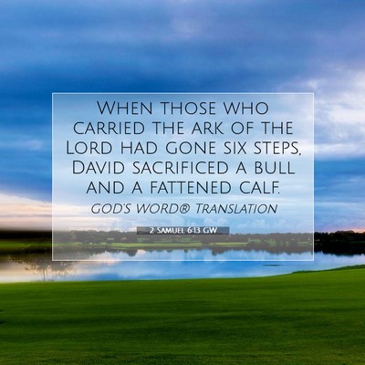 Picture 07 - 2 Samuel 6:13 GW - When those who carried the ark of the Lord had - Bible Verse Picture