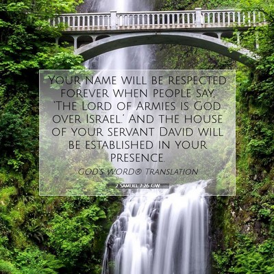 Picture 07 - 2 Samuel 7:26 GW - Your name will be respected forever when people - Bible Verse Picture